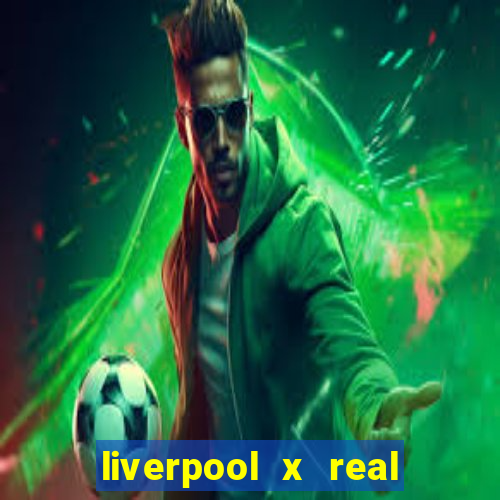 liverpool x real madrid ao vivo futemax